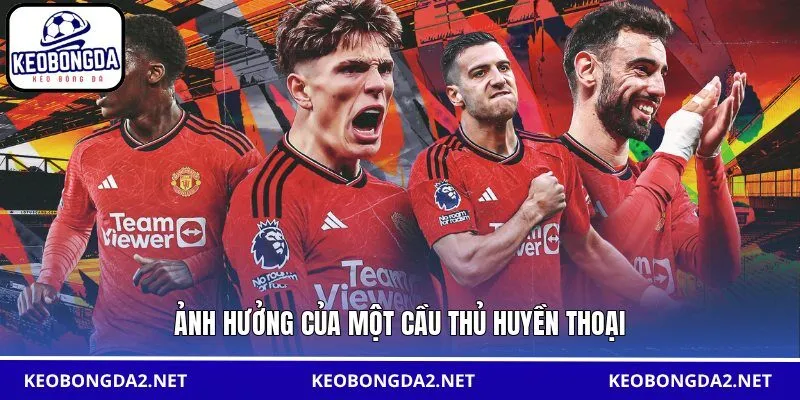 Ảnh hưởng của một cầu thủ huyền thoại