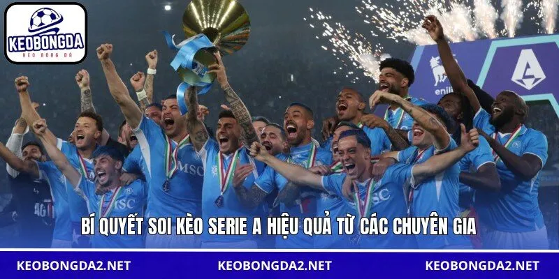 Bí quyết soi kèo Serie A hiệu quả từ các chuyên gia