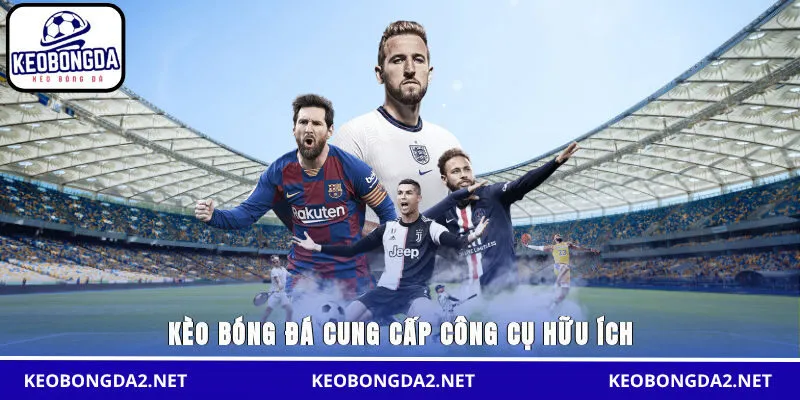 Kèo Bóng Đá cung cấp công cụ hữu ích