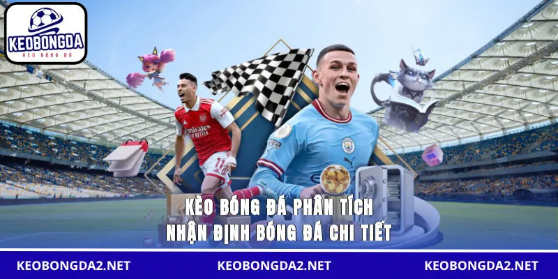 Kèo Bóng Đá phân tích nhận định bóng đá chi tiết