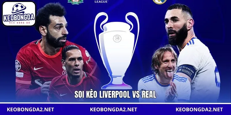 Soi kèo Liverpool vs Real