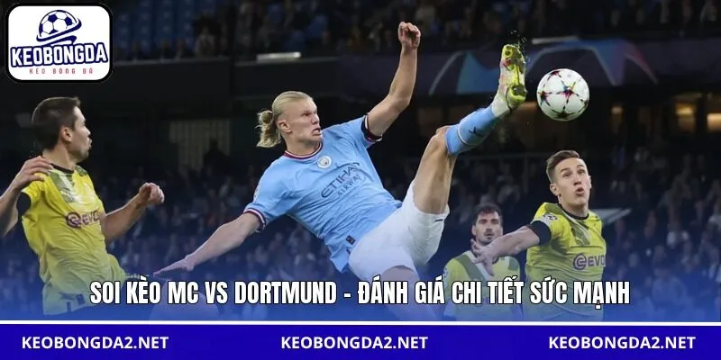 Soi kèo MC vs Dortmund - Đánh giá chi tiết sức mạnh