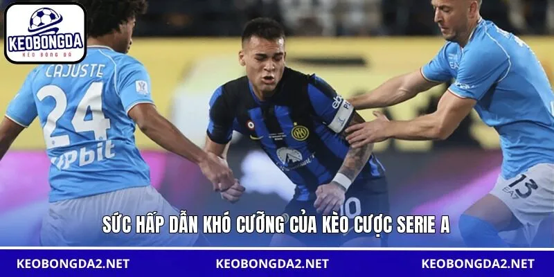 Sức hấp dẫn khó cưỡng của kèo cược Serie A