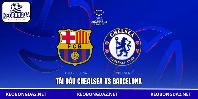 Tái đấu Chealsea vs Barcelona