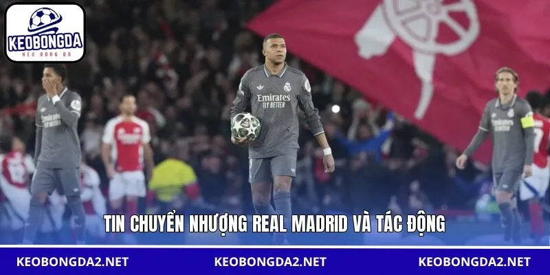 Tin chuyển nhượng Real Madrid và tác động