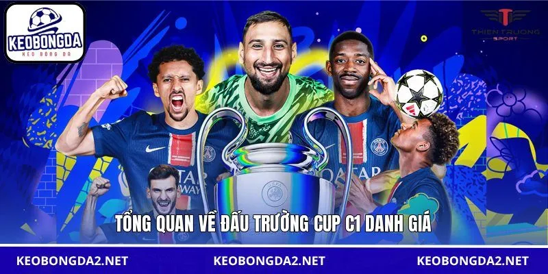 Tổng quan về đấu trường Cup C1 danh giá