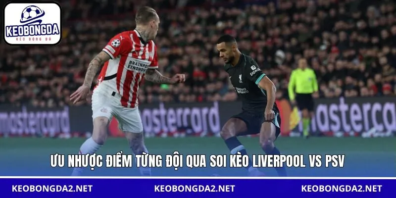 Ưu nhược điểm từng đội qua soi kèo Liverpool vs PSV