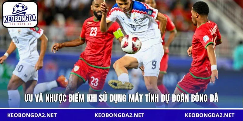 Ưu và nhược điểm khi sử dụng máy tính dự đoán bóng đá